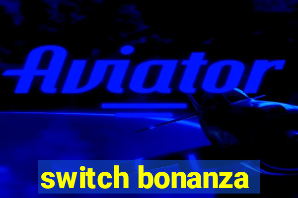 switch bonanza